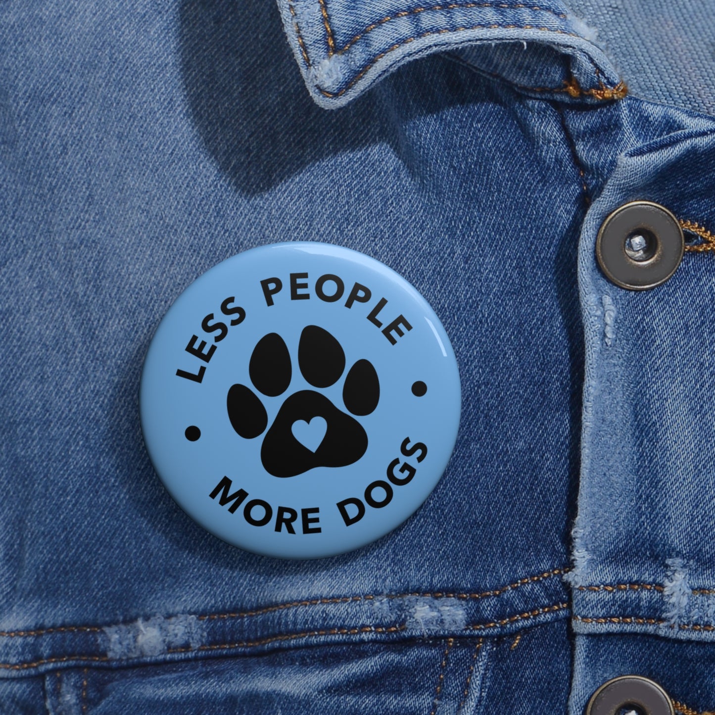 Pin Buttons ( LESS PEOPLE- MORE DOGS)