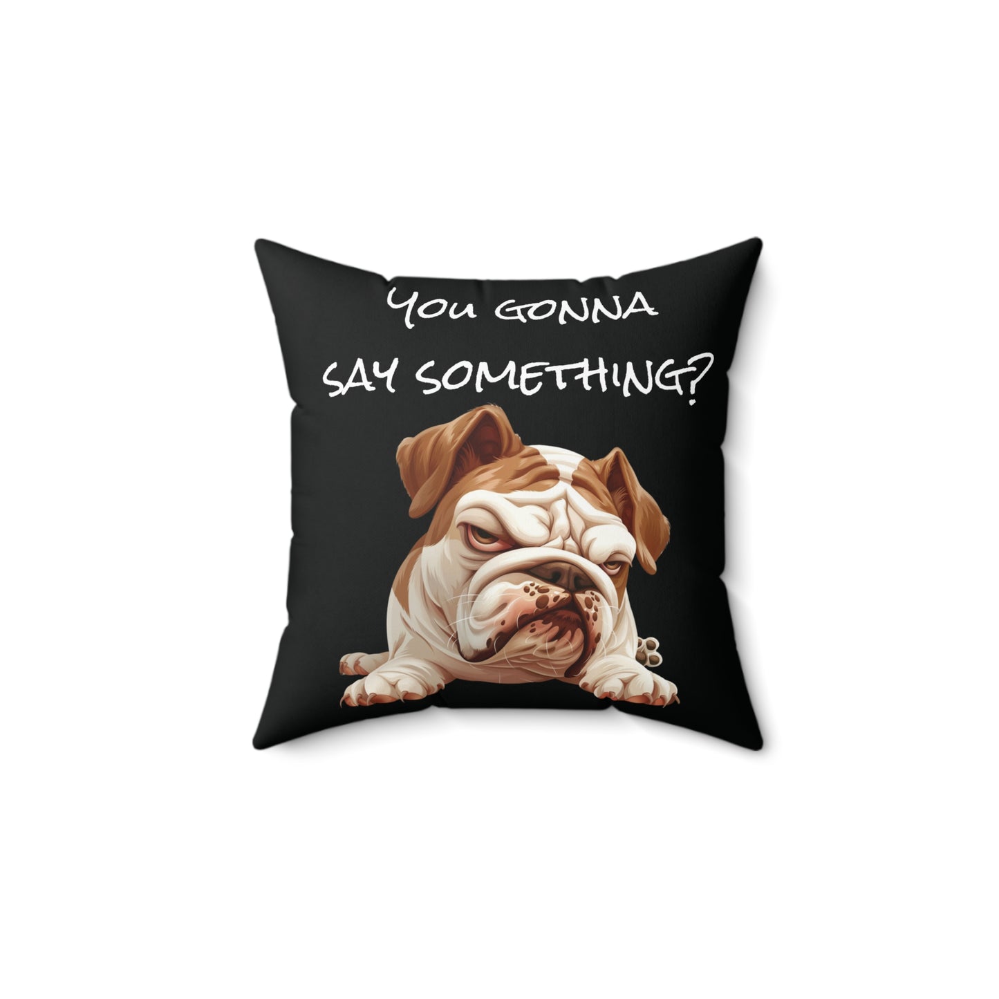 Pillow Funny Bulldog ( YOU GONA SAY SOMETHING)