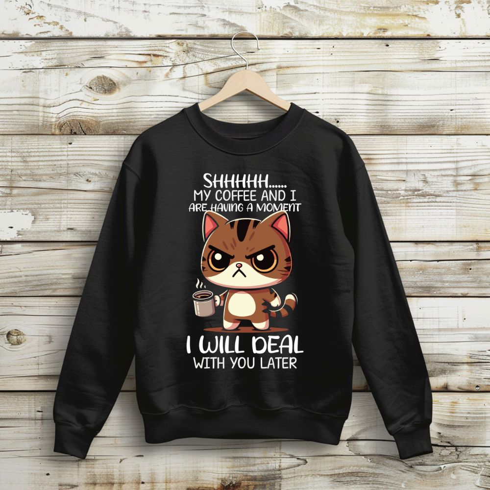 Sweatshirt , 'Shhh My Coffee and I Are Having a Moment'