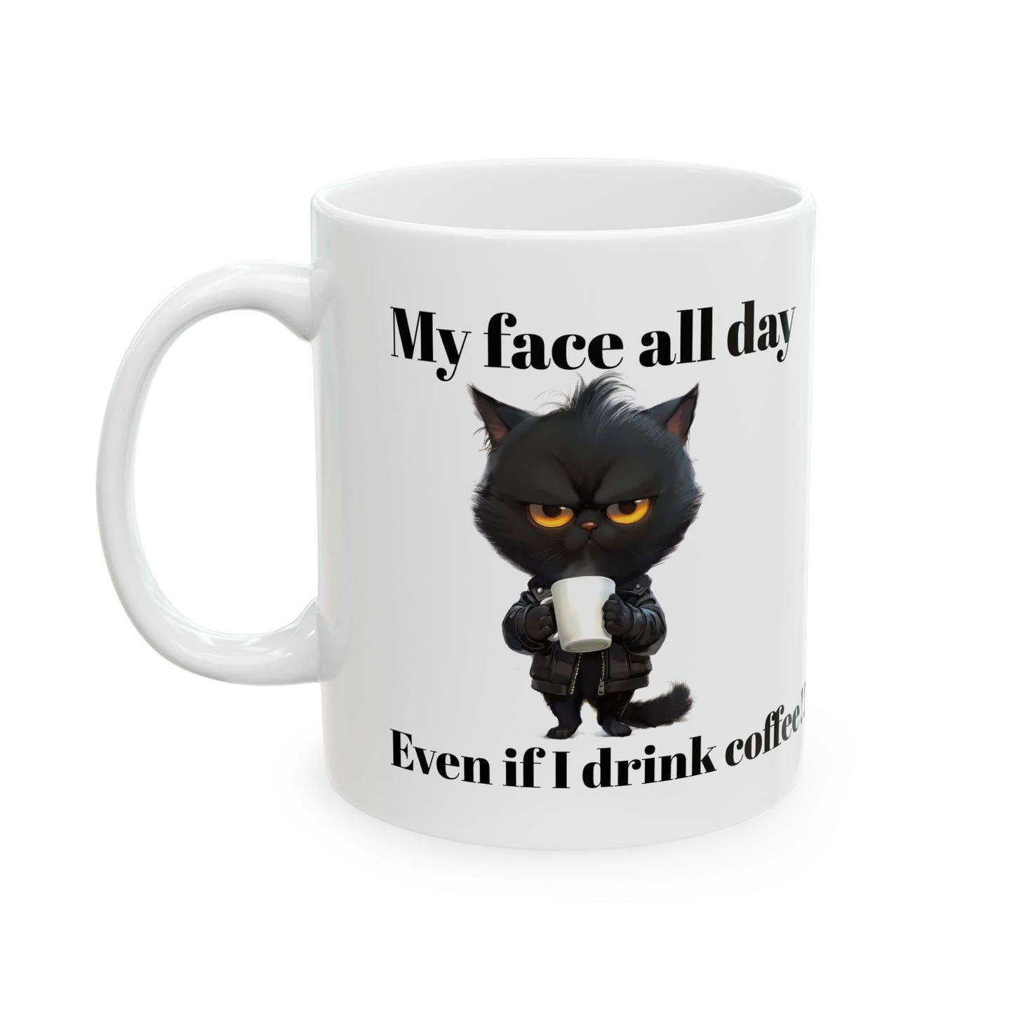 Ceramic Coffee Mug - 'My Face All Day Even If I Drink Coffee!' - (11oz, 15oz)