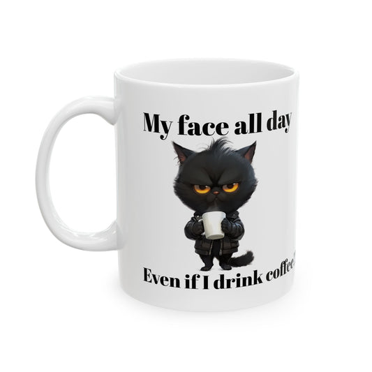 Ceramic Coffee Mug - 'My Face All Day Even If I Drink Coffee!' - (11oz, 15oz)