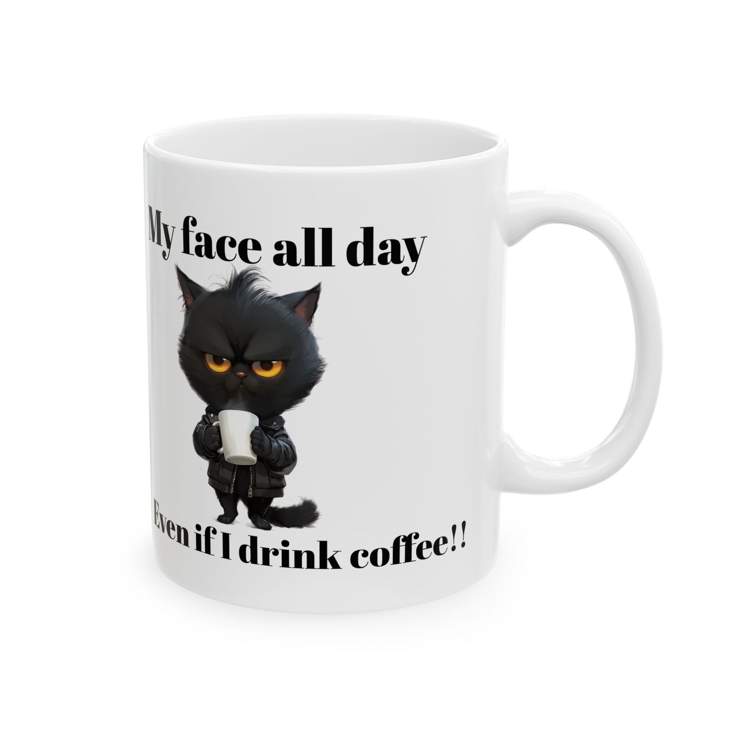 Ceramic Coffee Mug - 'My Face All Day Even If I Drink Coffee!' - (11oz, 15oz)